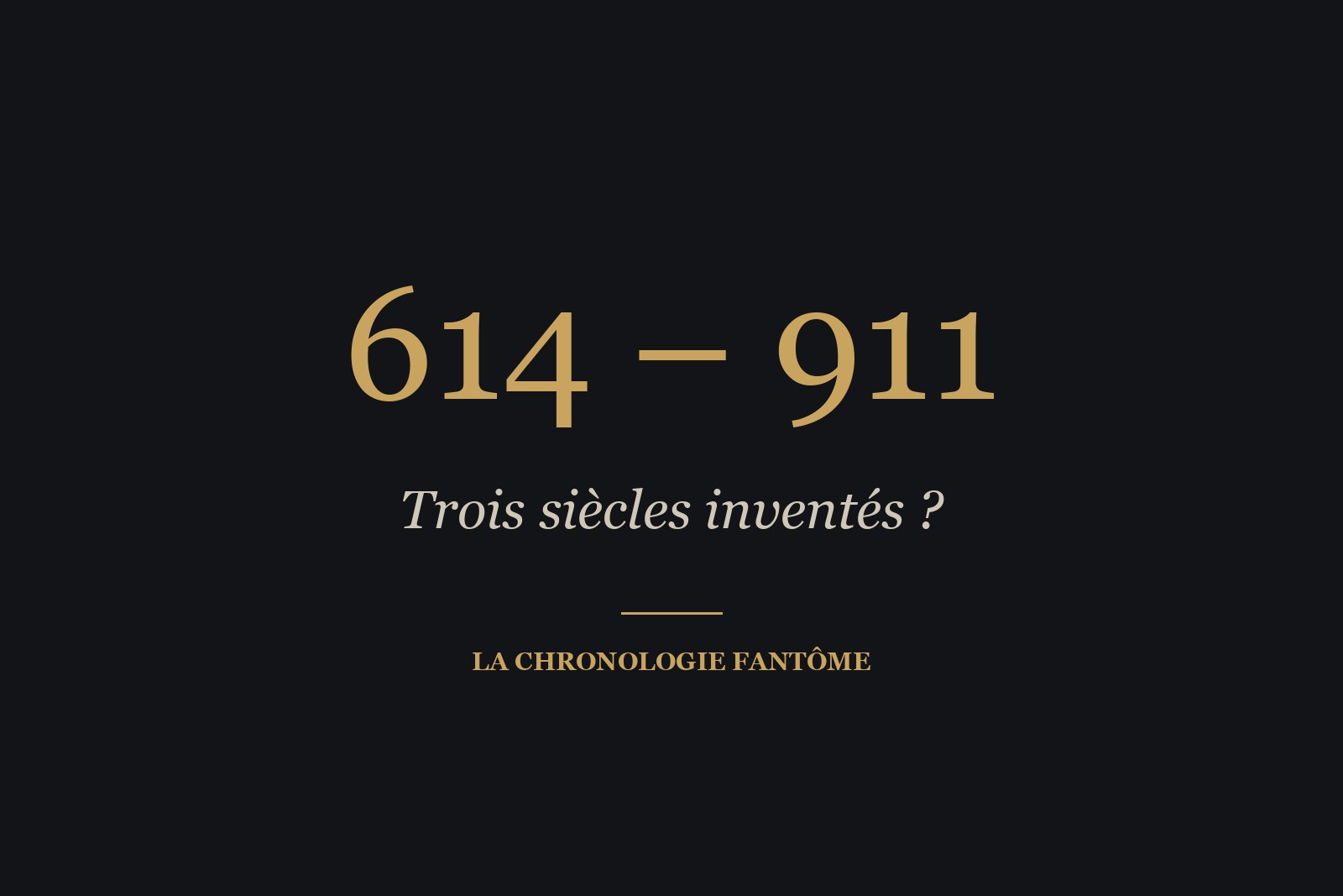 614-911 : les années que l'hypothèse de la « chronologie fantôme » tient pour inventées.